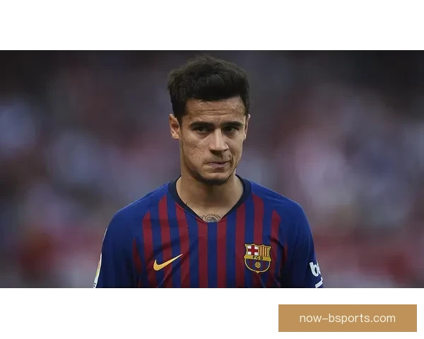 库蒂尼奥欧冠面对旧主巴萨上演梅开二度惊艳全场